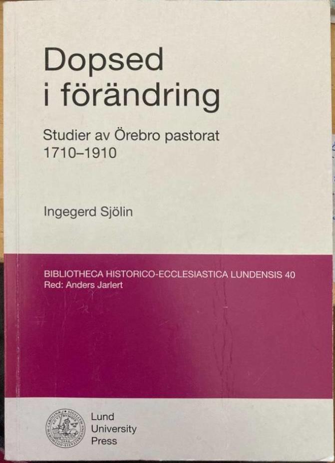 Dopsed i förändring. Studier av Örebro pastorat 1710-1910