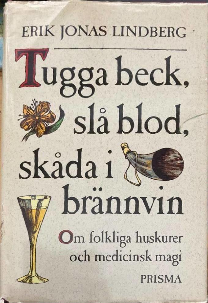 Tugga beck, slå blod, skåda i brännvin. Om folkliga huskurer och medicinsk magi