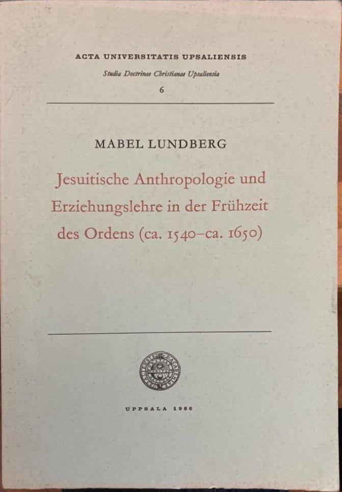 Jesuitische Anthropologie und Erziehungslehre in der Frühzeit des Ordens (ca 150-ca 1650)
