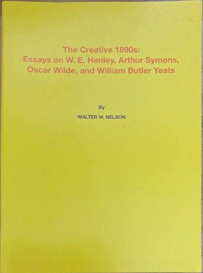 The Creative 1890s: Essays on W E Henley, Arthur Symons, Oscar Wilde and William Butler Yeats
