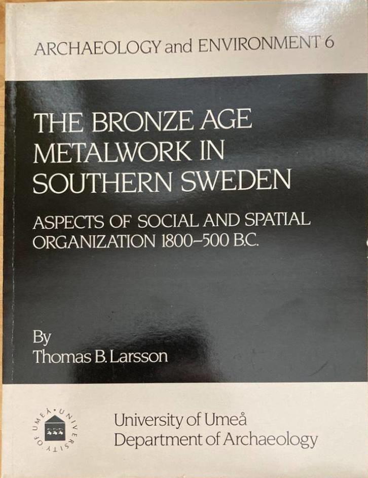 The Bronze Age metalwork in southern Sweden. Aspects of social and spatial organization 1800-500 B.C