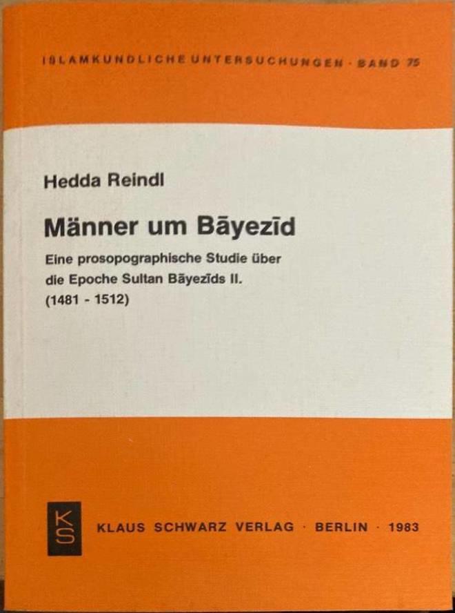 Männer um Bayezid . Eine prosopographische Studie Über die Epoche Sultan Bayezids II. ( 1481-1512 )