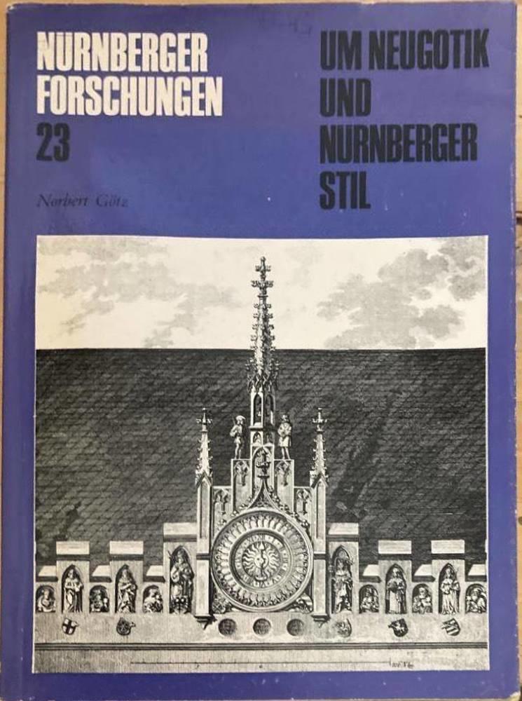 Um Neugotik und Nürnberger Stil. Studien zum Problem der künstlerischen Vergangenheitsrezeption im Nürnberg des 19. Jahrhunderts