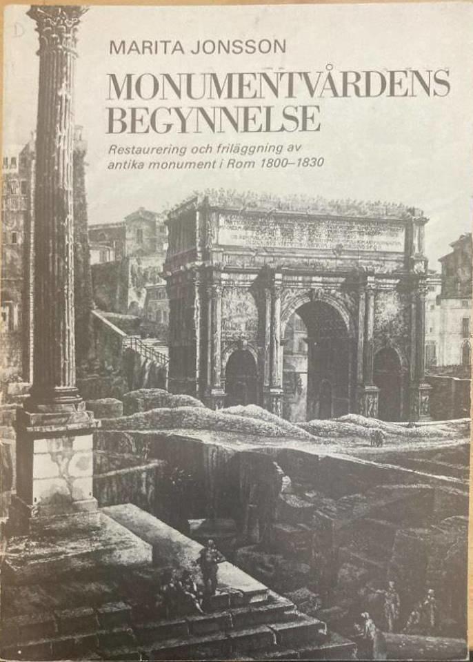 Monumentvårdens begynnelse. Restaurering och friläggning av antika monument i Rom 1800 - 1830