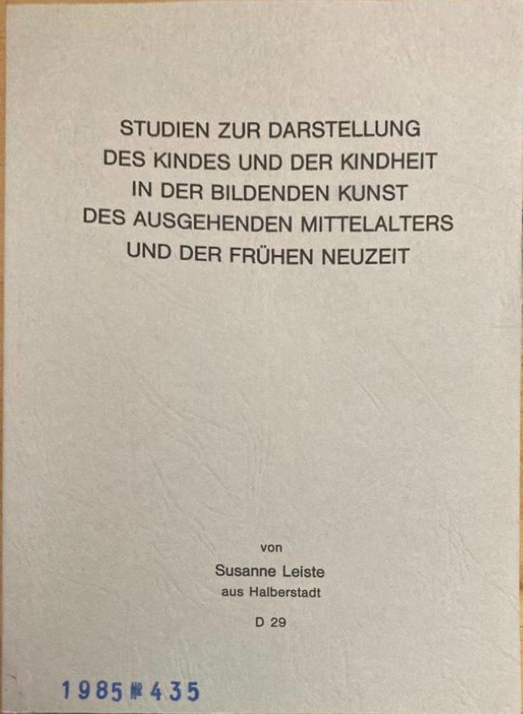 Studien zur Darstellung des Kindes und der Kindheit in der bildenden Kunst des ausgehenden Mittelalters und der frühen Neuzeit