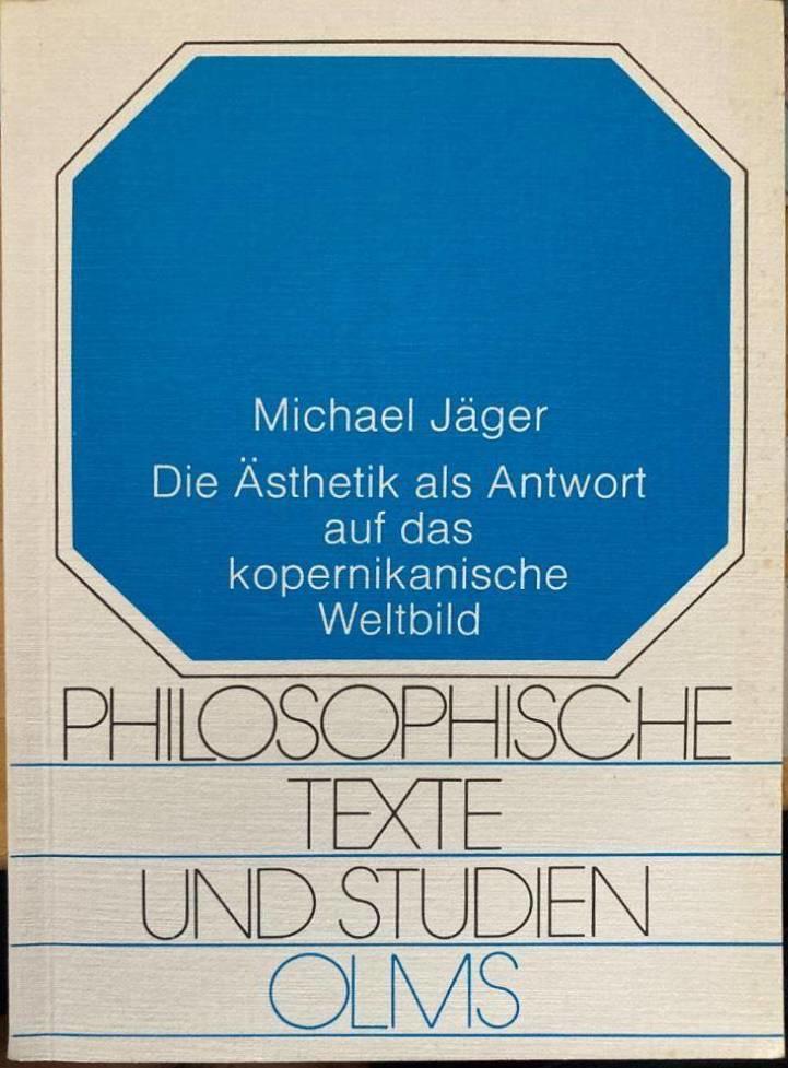 Die Ästhetik als Antwort auf das kopernikanische Weltbild. Die Beziehungen zwischen den Naturwissenschaften und der Ästhetik