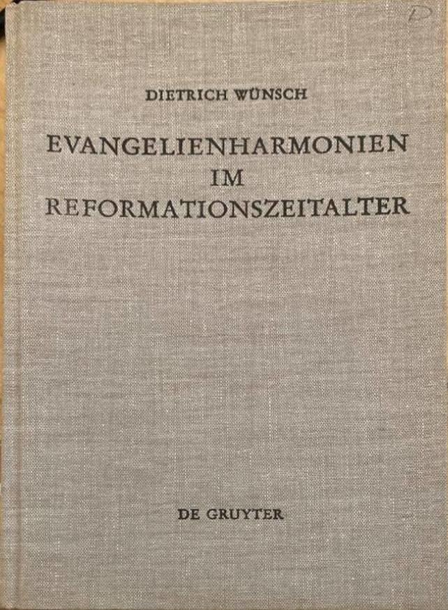 Evangelienharmonien im Reformationszeitalter - ein Beitrag zur Geschichte der Leben-Jesu-Darstellungen