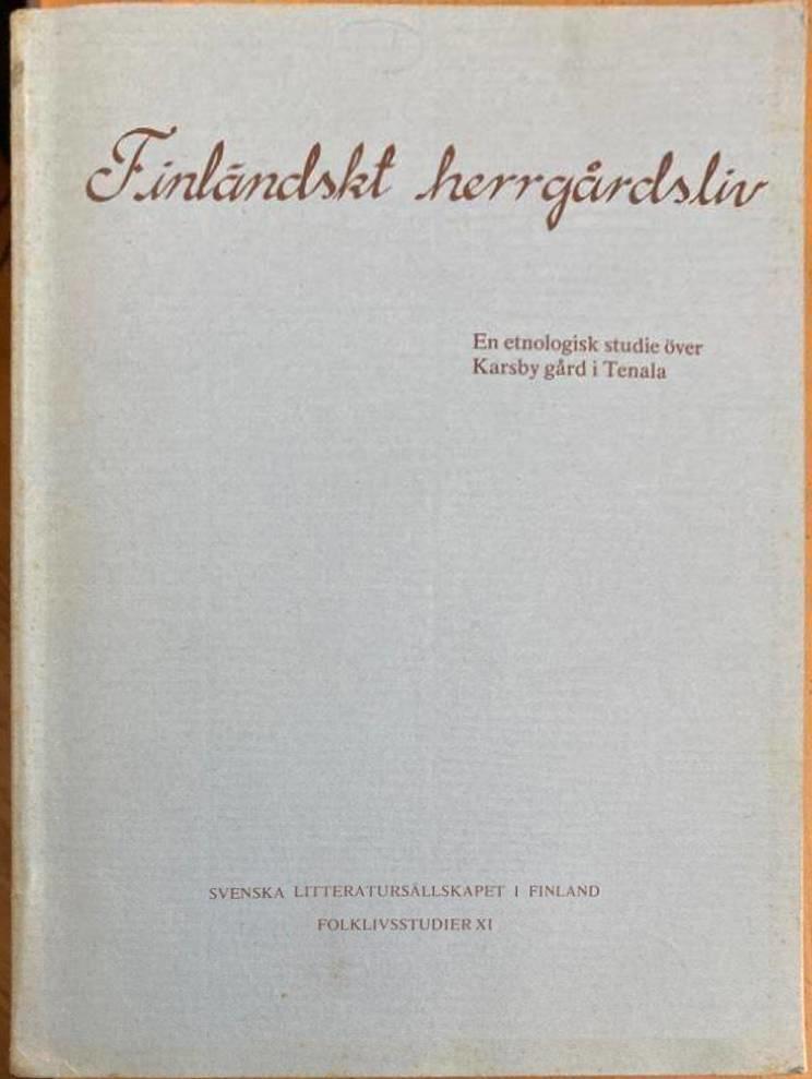Finländskt herrgårdsliv. En etnologisk studie över Karsby gård i Tenala ca 1800-1970.