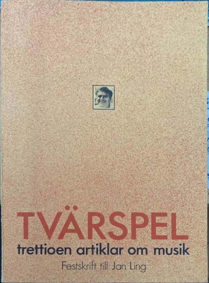Tvärspel. Trettioen artiklar om musik. Festskrift till Jan Ling
