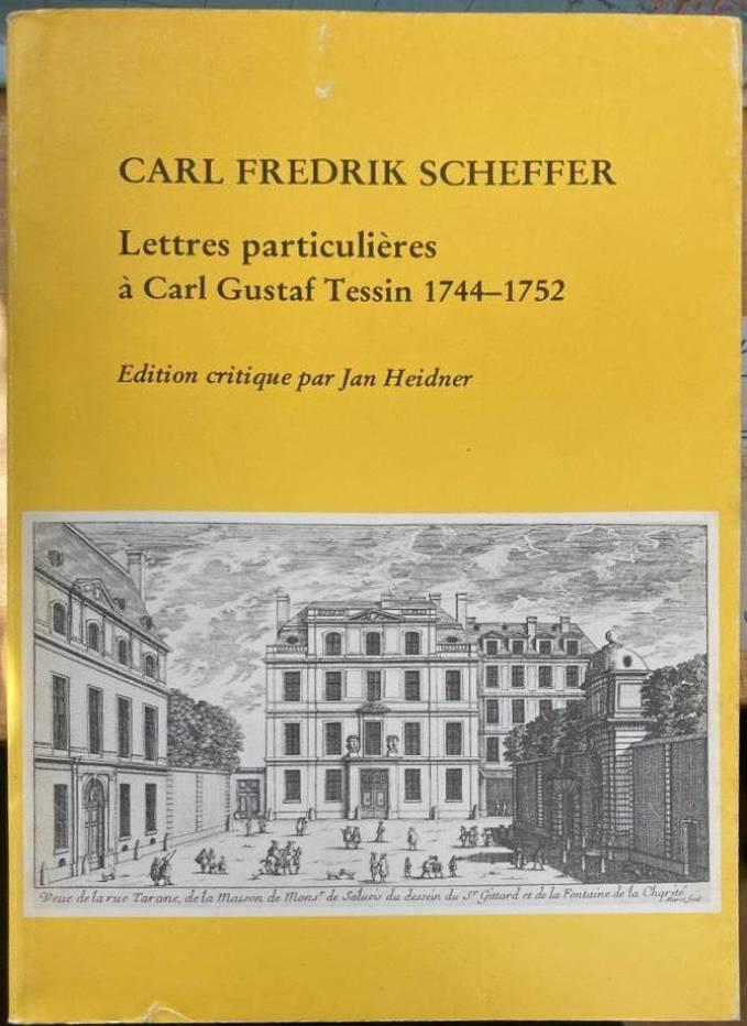 Carl Fredrik Scheffer. Lettres particulières à Carl Gustaf Tessin 1744-1752.