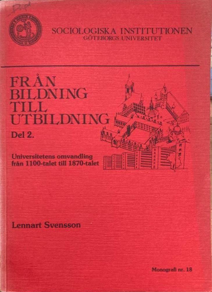 Från bildning till utbildning. Del 2. Universitetens omvandling från 1100-talet till 1870-talet