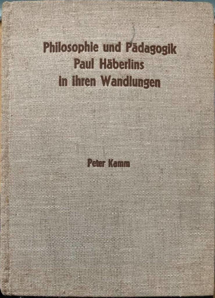 Philosophie und Pädagogik Paul Häberlins in ihren Wandlungen.