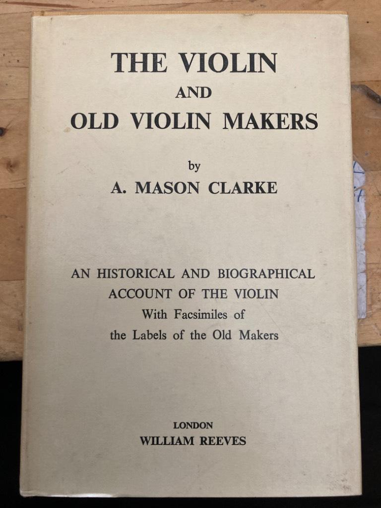 The Violin and Old Violin Makers. Being a Historical & Biographical Account of the Violin. With Facsimiles of Labels of the Old Makers