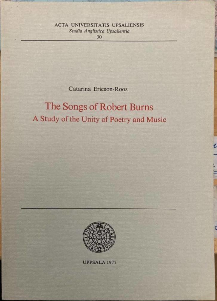 The songs of Robert Burns. A study of the unity of poetry and music