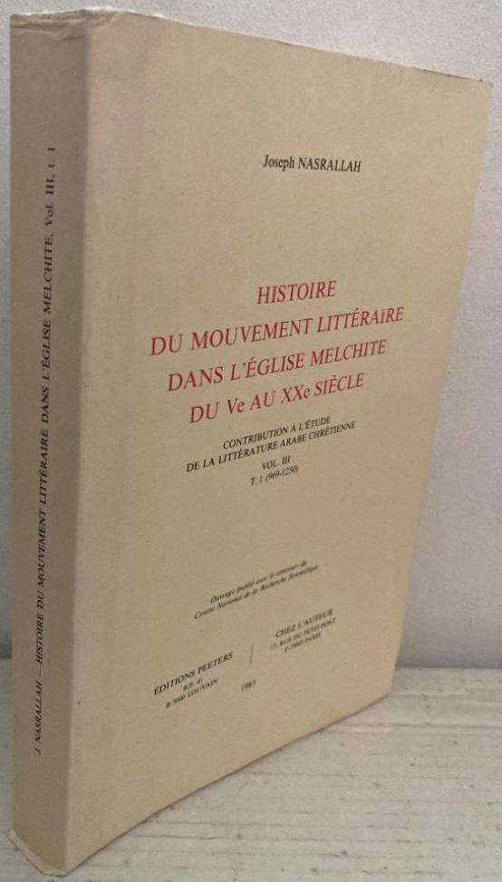Histoire du mouvement littéraire dans l'église melchite du Ve à XXe siècle. Vol. III. T. 1 (969-1250)