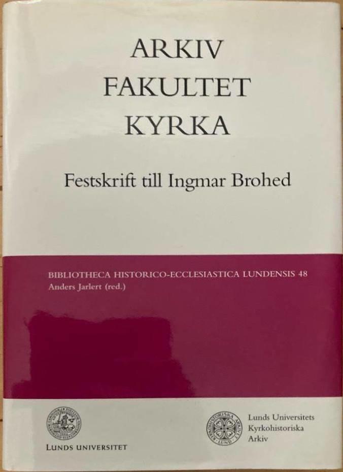 Arkiv, fakultet, kyrka. Festskrift till Ingmar Brohed