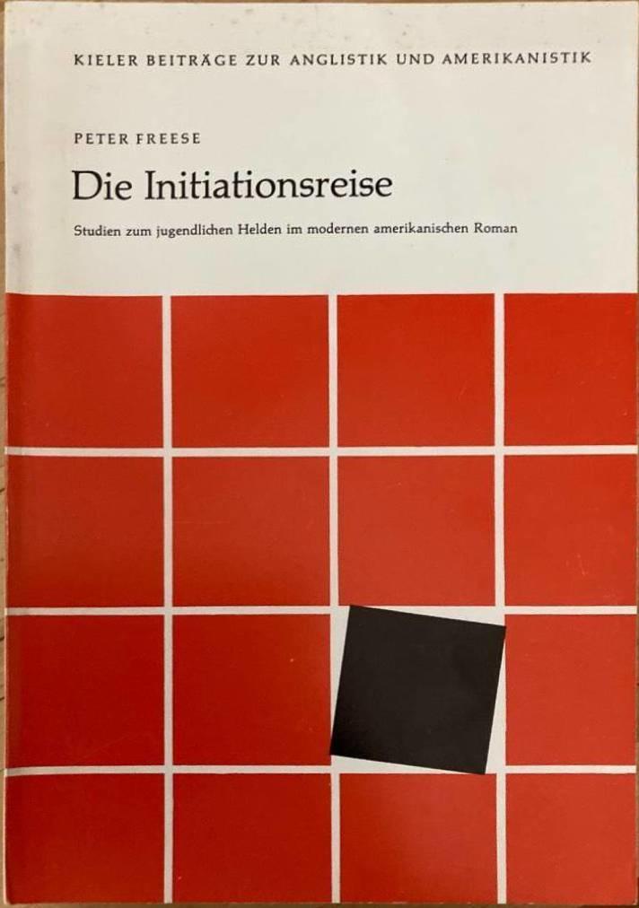 Die Initiationsreise. Studien zum jugendlichen Helden im modernen amerikanischen Roman