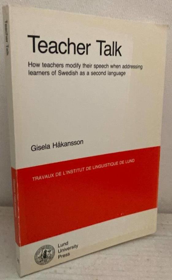 Teacher talk. How teachers modify their speech when addressing learners of Swedish as a second language