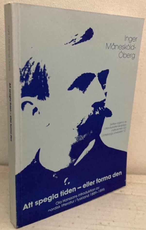 Att spegla tiden - eller forma den. Ola Hanssons introduktion av nordisk litteratur i Tyskland 1889-1895