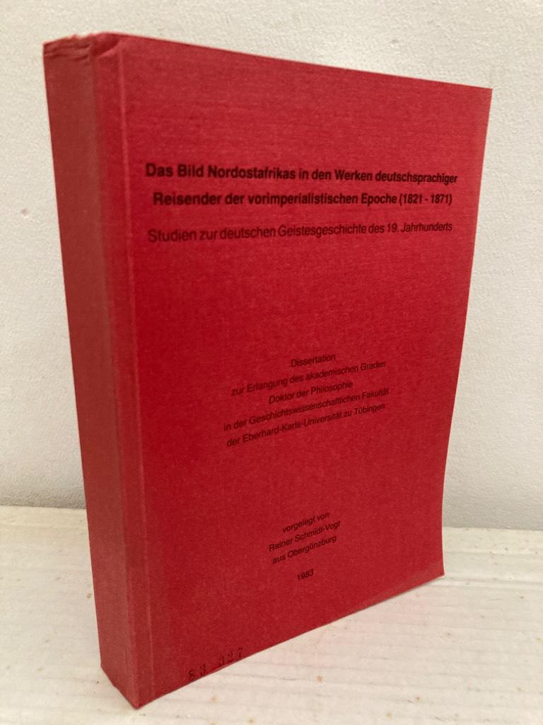 Das Bild Nordostafrikas in den Werken deutschsprachiger Reisender der vorimperialistischen Epoche (1821-71). Studien zur deutschen Geistesgeschichte des 19. Jahrhunderts