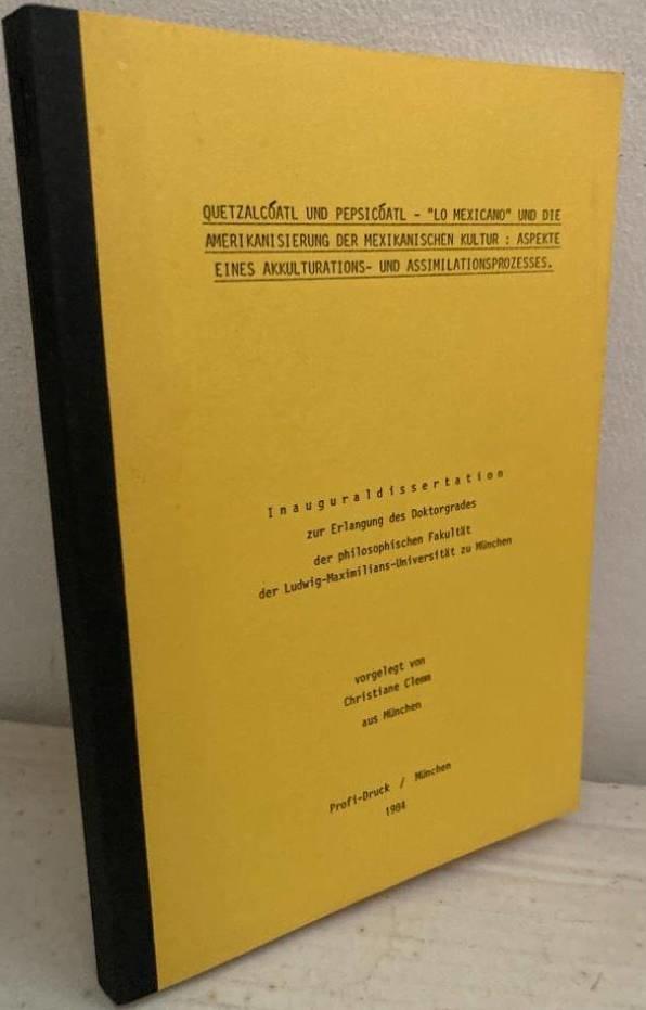 Quetzalcoatl und Pepsicoatl. – “Lo mexicano” und die Americanisierung der mexicanishen Kultur: Aspecte eines Akkulturations – und Assimilationsprocesses.