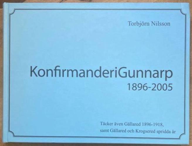 Konfirmander i Gunnarp 1896-2005. Täcker även Gällared 1896-1918, samt Gällared och Krogsered spridda år