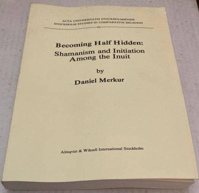 Becoming Half Hidden. Shamanism and Initiation Among the Inuit