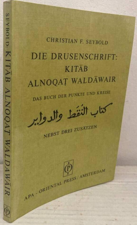 Die Drusenschrift. Kitab alnoqat waldawair. Das Buch der Punkte und Kreise. Nebst drei zusätsen