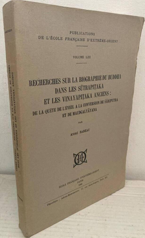 Recherches sur la biographie du Buddha dans les Sūtrapiṭaka et les Vinayapiṭaka anciens. De la quète de l'éveil à la conversion de Sāriputra et de Mandgalyāyana