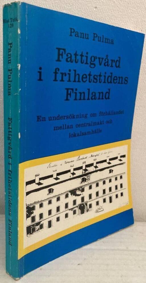 Fattigvård i frihetstidens Finland. En undersökning om förhållandet mellan centralmakt och lokalsamhälle