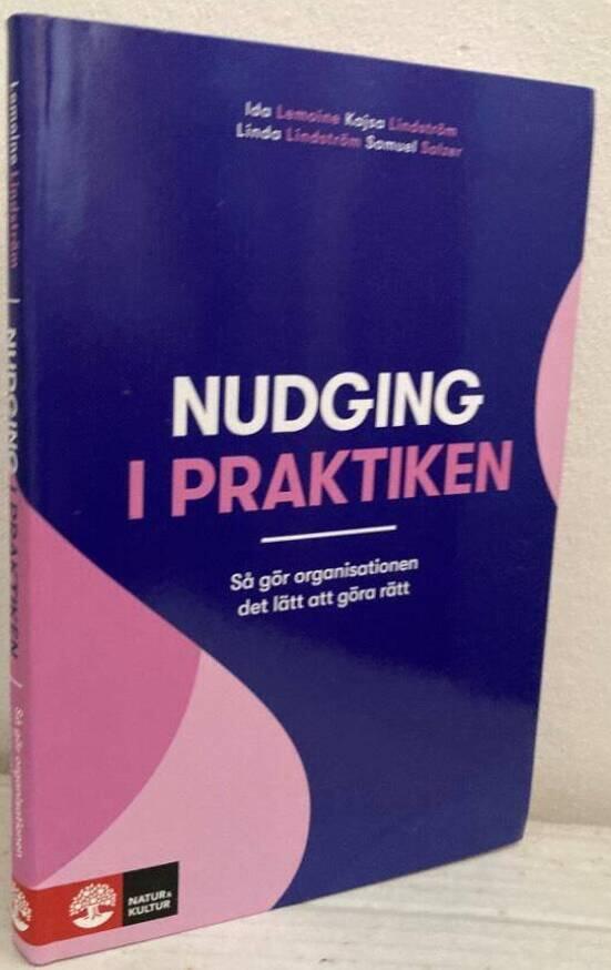 Nudging i praktiken. Så gör organisationen det lätt att göra rätt
