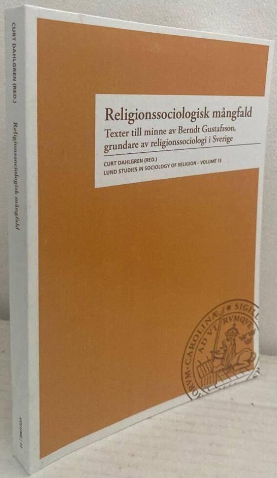 Religionssociologisk mångfald. Texter till minne av Berndt Gustafsson, grundare av religionssociologi i Sverige