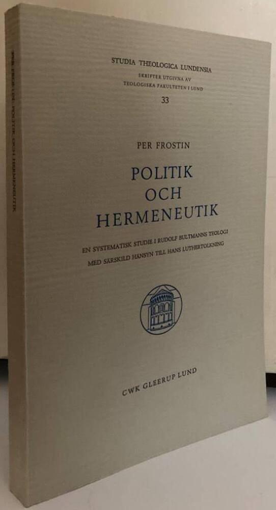 Politik och hermeneutik. En systematisk studie i Rudolf Bultmanns teologi med särkild hänsyn till hans Lutherstolkning