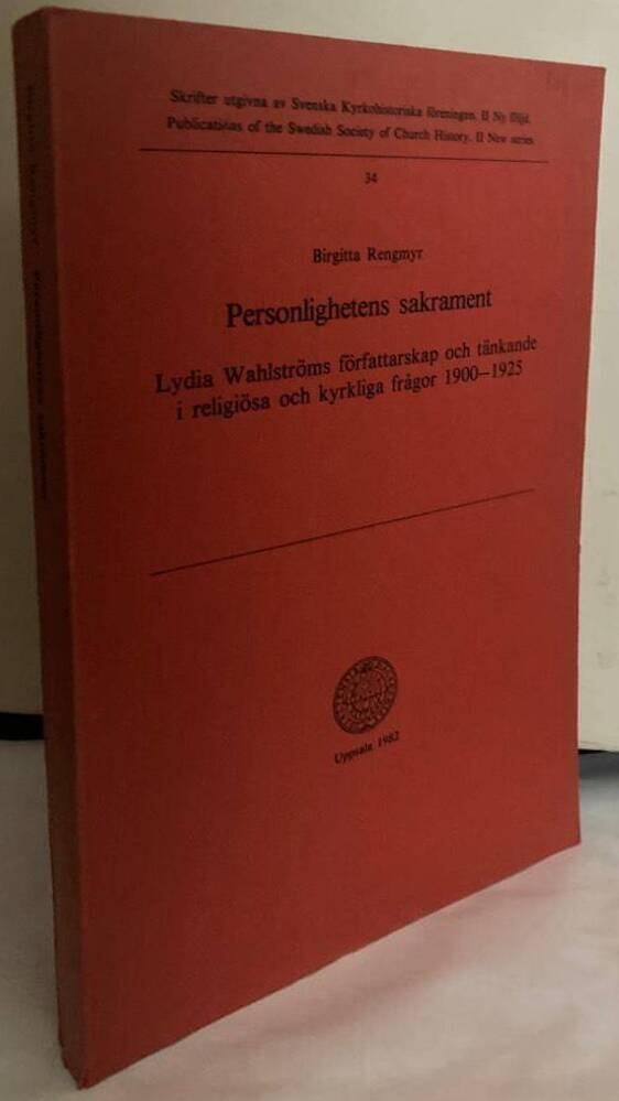 Personlighetens sakrament. Lydia Wahlströms författarskap och tänkande i religiösa och kyrkliga frågor 1900-1925