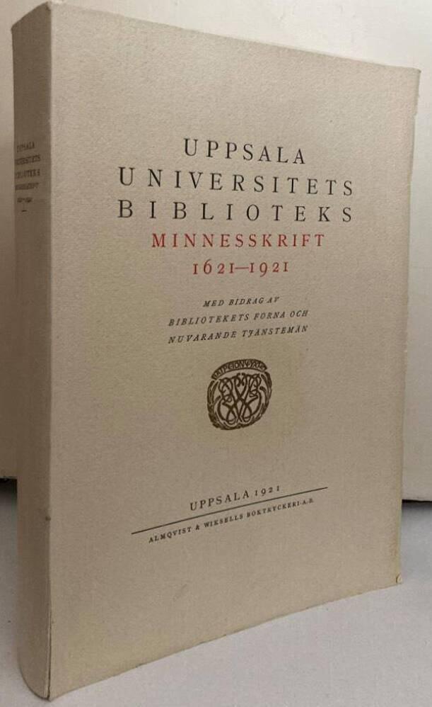 Uppsala universitetsbiblioteks minnesskrift 1621-1921. Med bidrag av bibliotekets forna och nuvarande tjänstemän front-cover