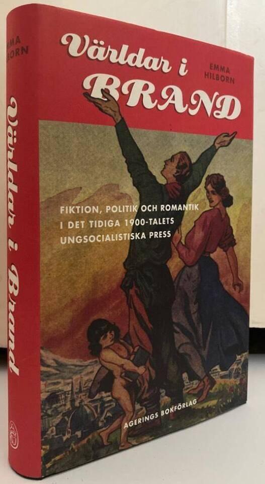 Världar i Brand. Fiktion, politik och romantik i det tidiga 1900-talets ungsocialistiska press
