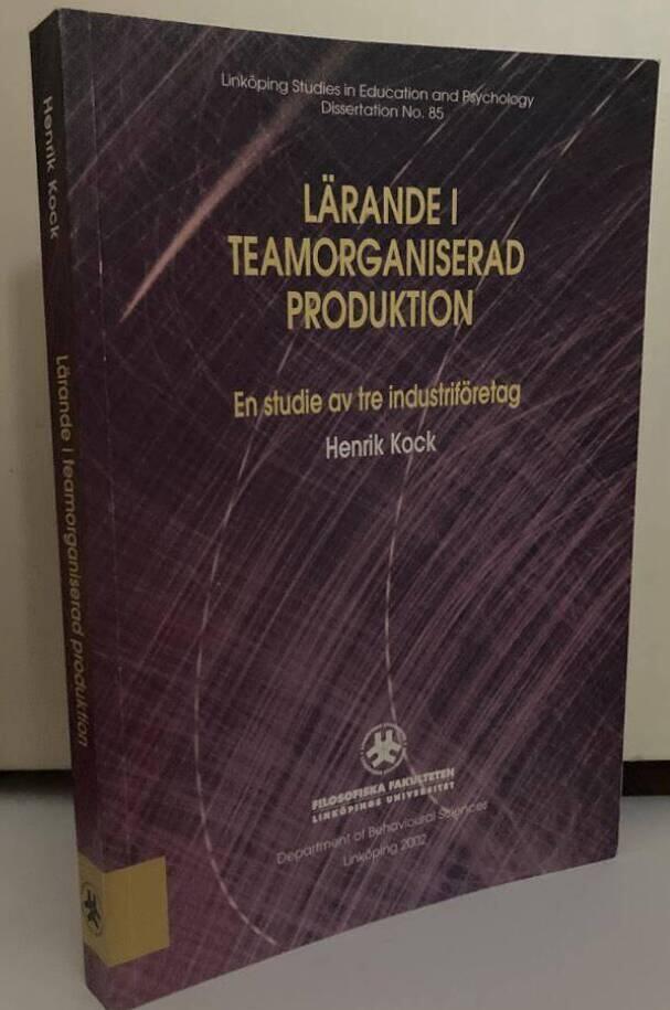 Lärande i teamorganiserad produktion. En studie av tre industriföretag