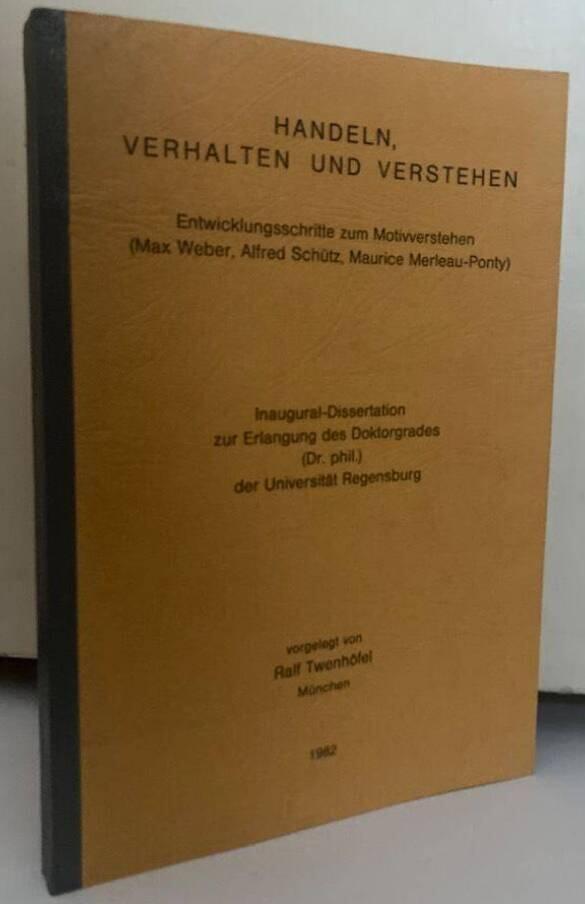 Handeln, Verhalten und Verstehen. Entwicklungsschritte zum Motivverstehen (Max Weber, Alfred Schütz, Maurice Merleau-Ponty)