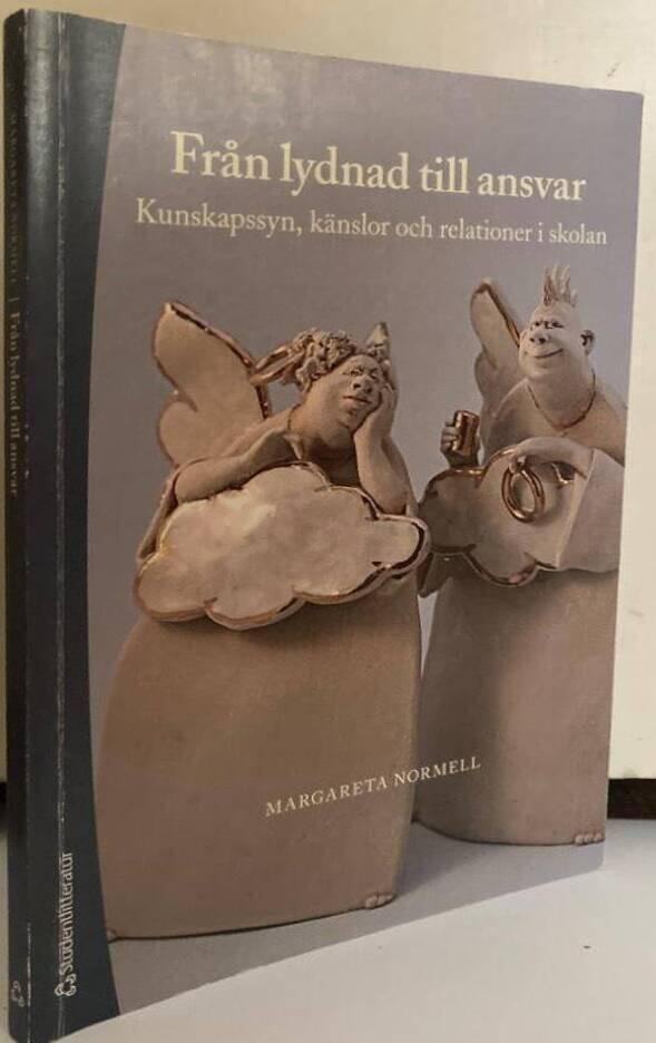 Från lydnad till ansvar. Kunskapssyn, känslor och relationer i skolan