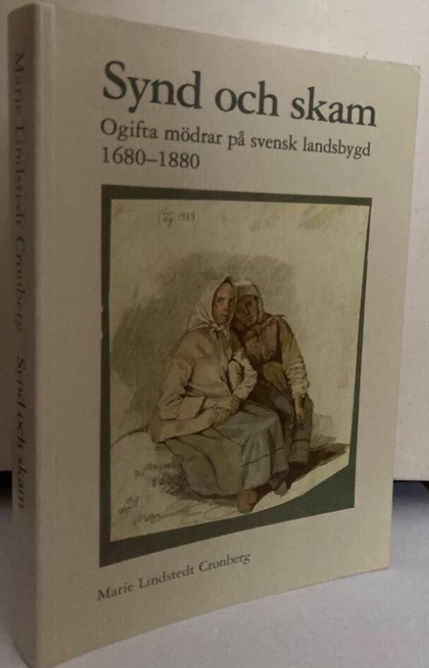 Synd och skam. Ogifta mödrar på svensk landsbygd 1680-1880
