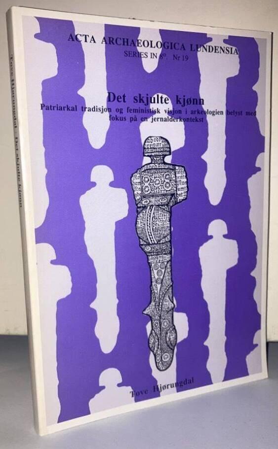 Det skjulte kjønn. Patriarkal tradisjon og feministisk visjon i arkeologien belyst med fokus på en jernalderkontekst