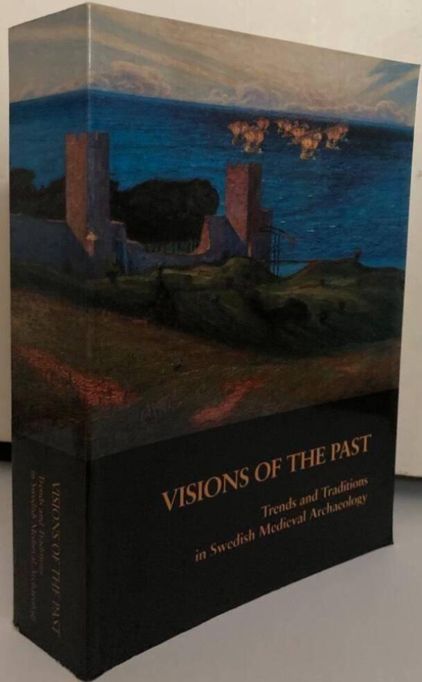 Visions of the Past. Trends and Traditions in Swedish Medieval Archaeology