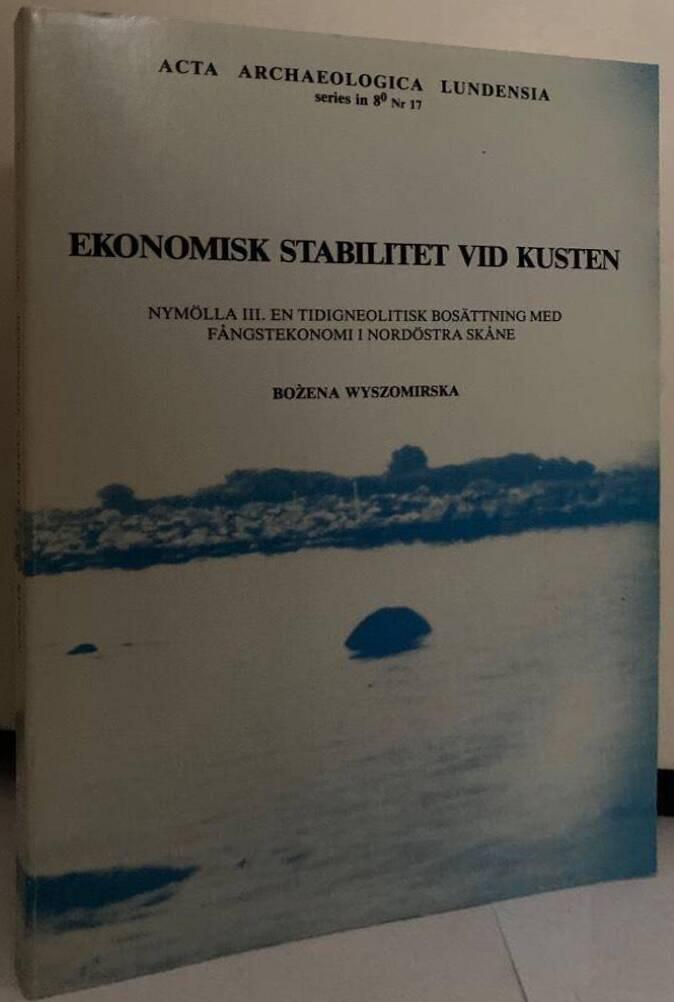 Ekonomisk stabilitet vid kusten. Nymölla III. En tidigneolitisk bosättning med fångstekonomi i nordöstra Skåne