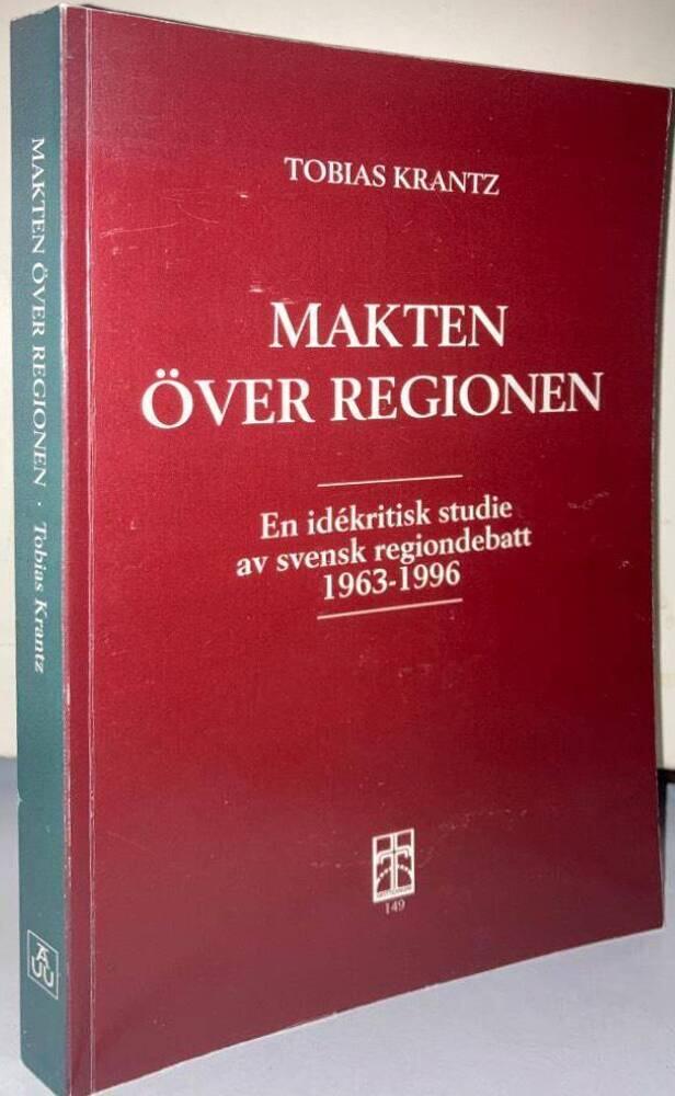 Makten över regionen. En idékritisk studie av svensk regiondebatt 1963-1996