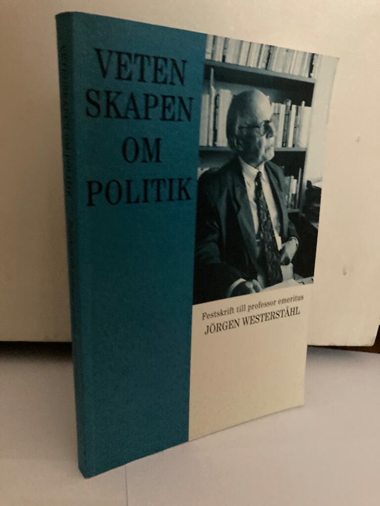 Vetenskapen om politik. Festskrift till professor emeritus Jörgen Westerståhl