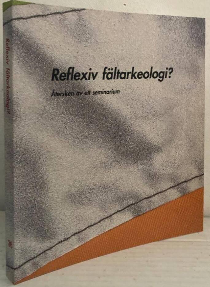 Reflexiv fältarkeologi? Återsken av ett seminarium