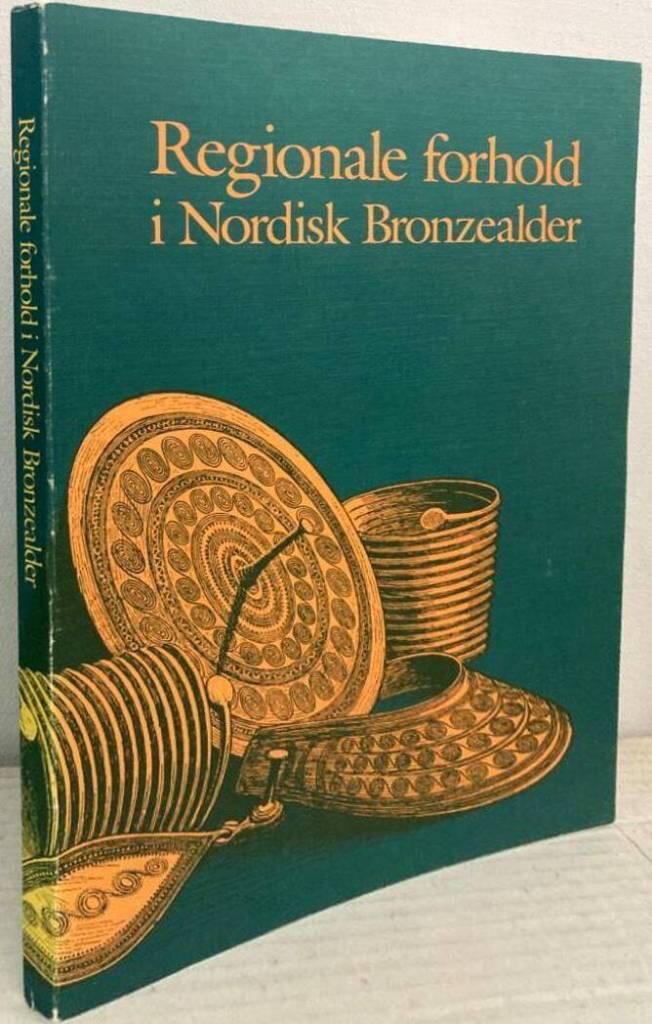 Regionale forhold i nordisk bronzealder. 5. Nordiske symposium for bronzealderforskning på Sandbjerg slot 1987