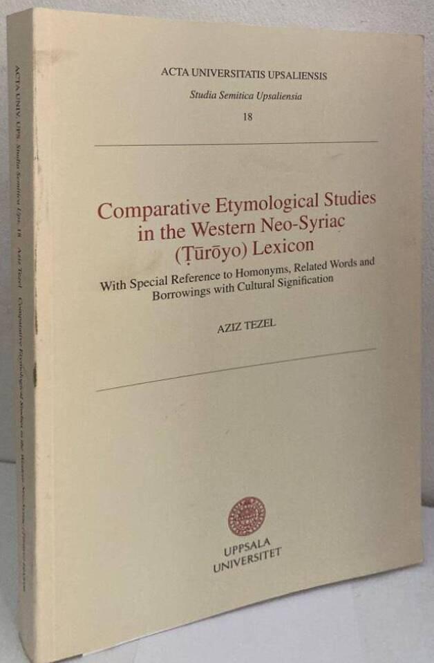 Comparative etymological studies in the Western Neo-Syriac (Ṭūrōyo) lexicon. With special reference to homonyms, related words and borrowings with cultural signification