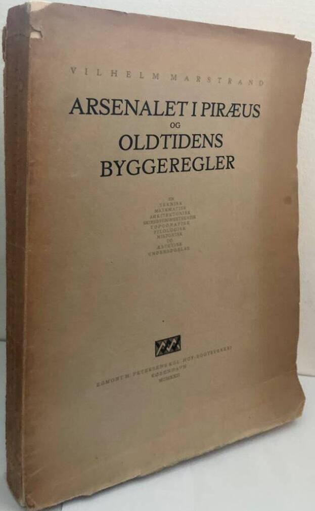 Arsenalet i Piræus og Oldtidens Byggeregler. En teknisk, matematisk, arkitektonisk, skibsbygningsteknisk, topografisk, filologisk, historisk og æstetisk undersøgelse