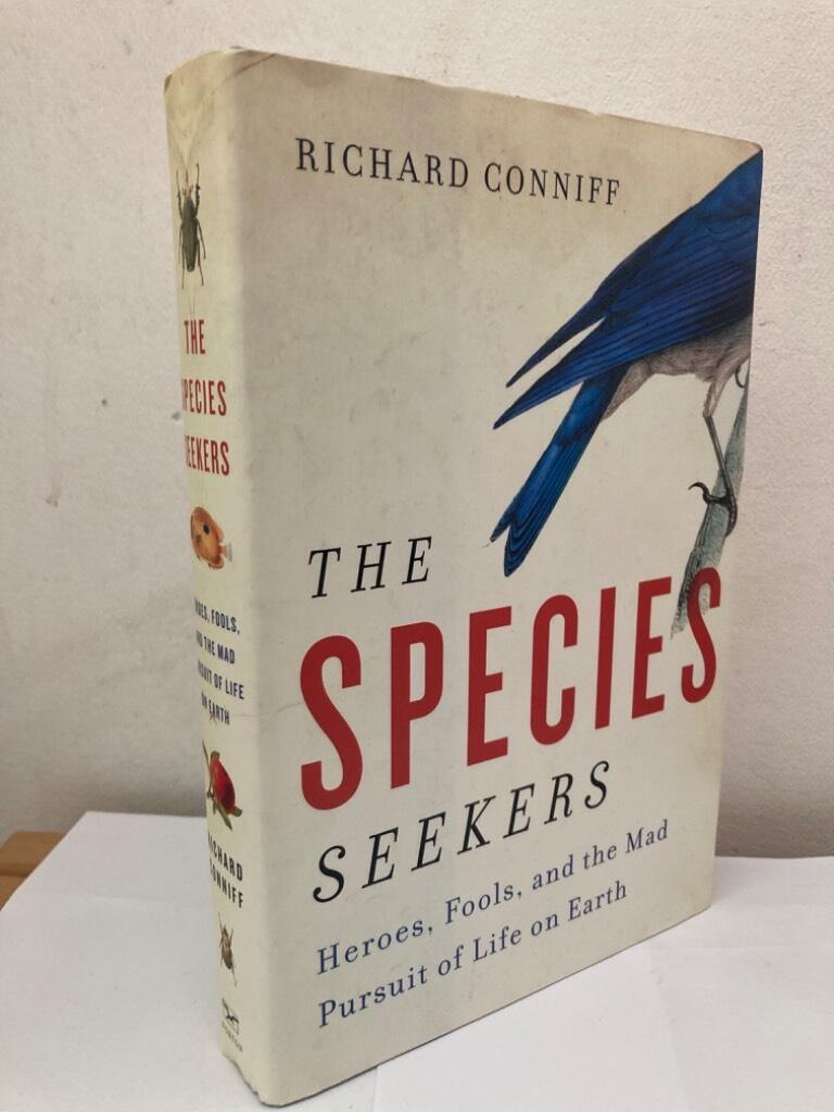 The species seekers. Heroes, fools, and the mad pursuit of life on Earth